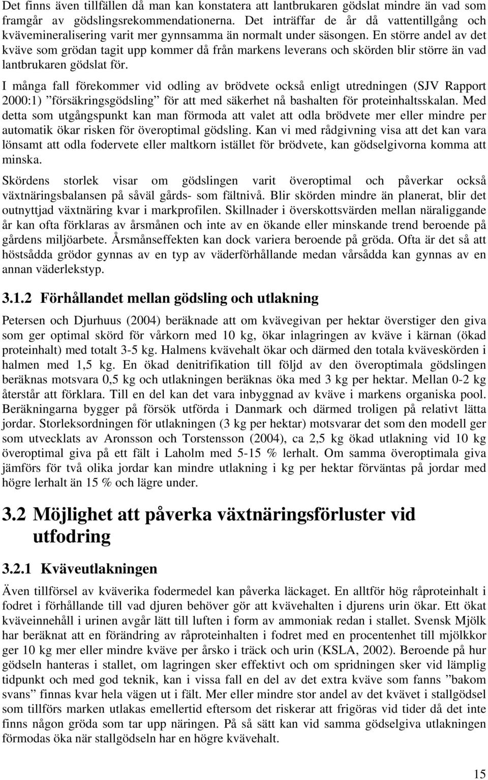 En större andel av det kväve som grödan tagit upp kommer då från markens leverans och skörden blir större än vad lantbrukaren gödslat för.