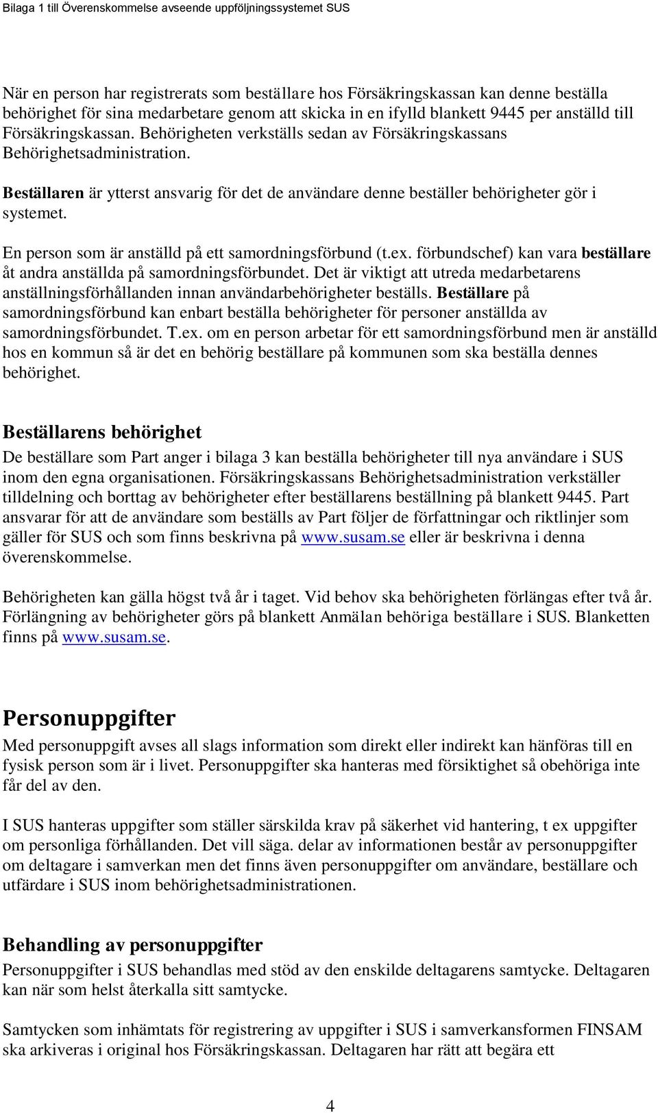 En person som är anställd på ett samordningsförbund (t.ex. förbundschef) kan vara beställare åt andra anställda på samordningsförbundet.