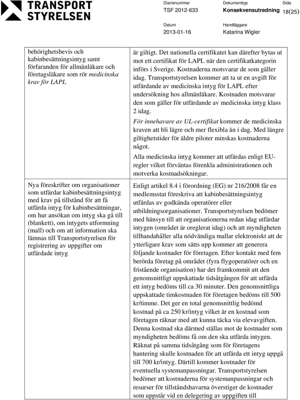 och om att information ska lämnas till Transportstyrelsen för registrering av uppgifter om utfärdade intyg är giltigt.