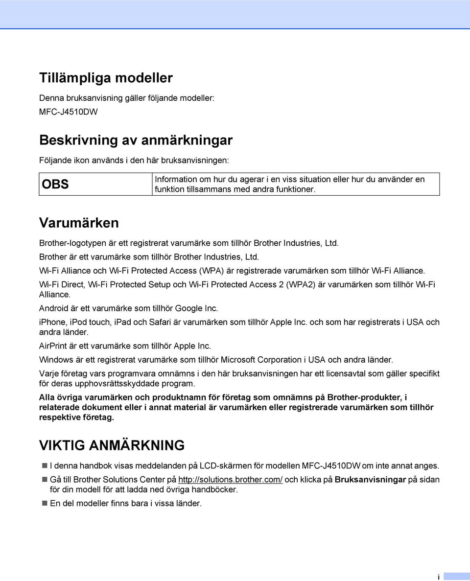 Brother är ett varumärke som tillhör Brother Industries, Ltd. Wi-Fi Alliance och Wi-Fi Protected Access (WPA) är registrerade varumärken som tillhör Wi-Fi Alliance.