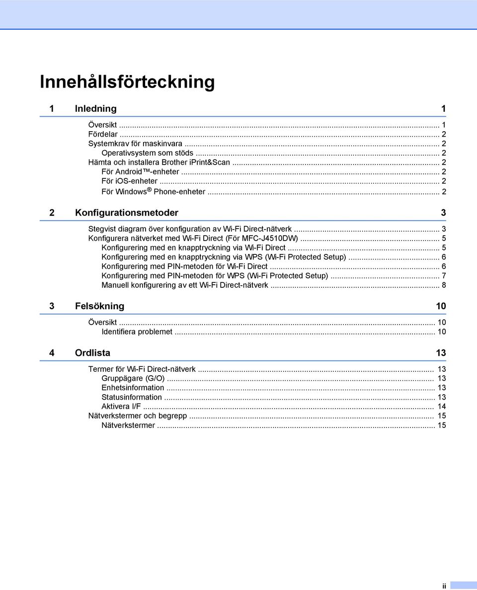 .. 3 Konfigurera nätverket med Wi-Fi Direct (För MFC-J4510DW)... 5 Konfigurering med en knapptryckning via Wi-Fi Direct... 5 Konfigurering med en knapptryckning via WPS (Wi-Fi Protected Setup).