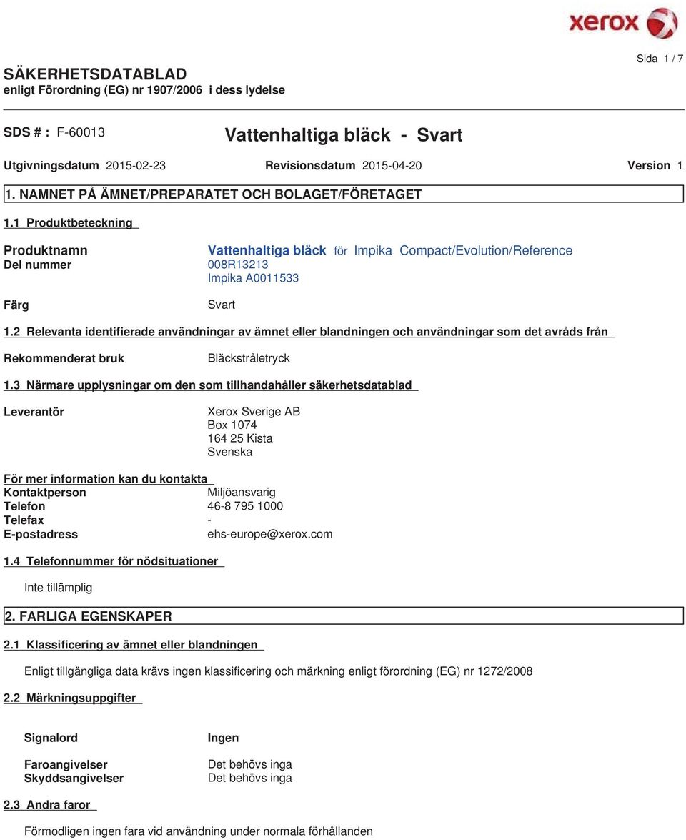 2 Relevanta identifierade användningar av ämnet eller blandningen och användningar som det avråds från Rekommenderat bruk Bläckstråletryck 1.