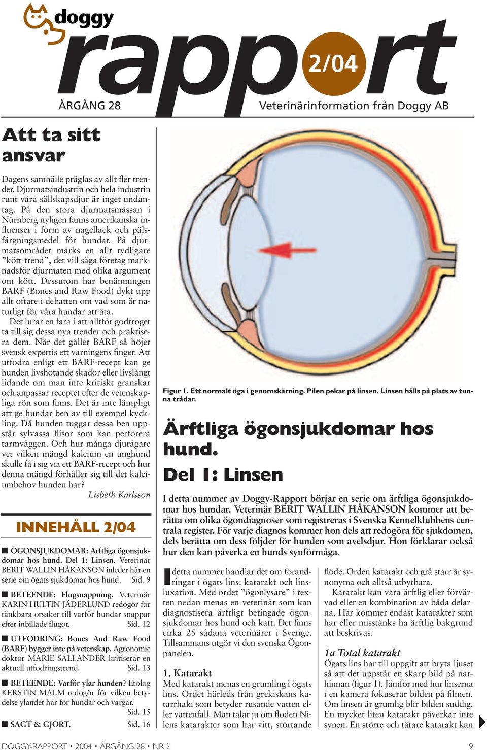 På djurmatsområdet märks en allt tydligare kött-trend, det vill säga företag marknadsför djurmaten med olika argument om kött.