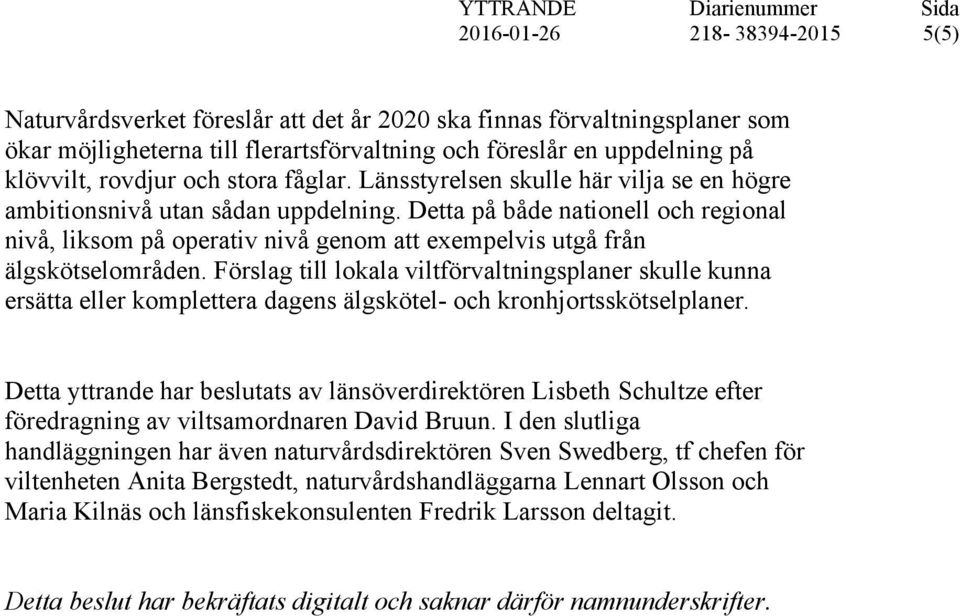 Förslag till lokala viltförvaltningsplaner skulle kunna ersätta eller komplettera dagens älgskötel- och kronhjortsskötselplaner.