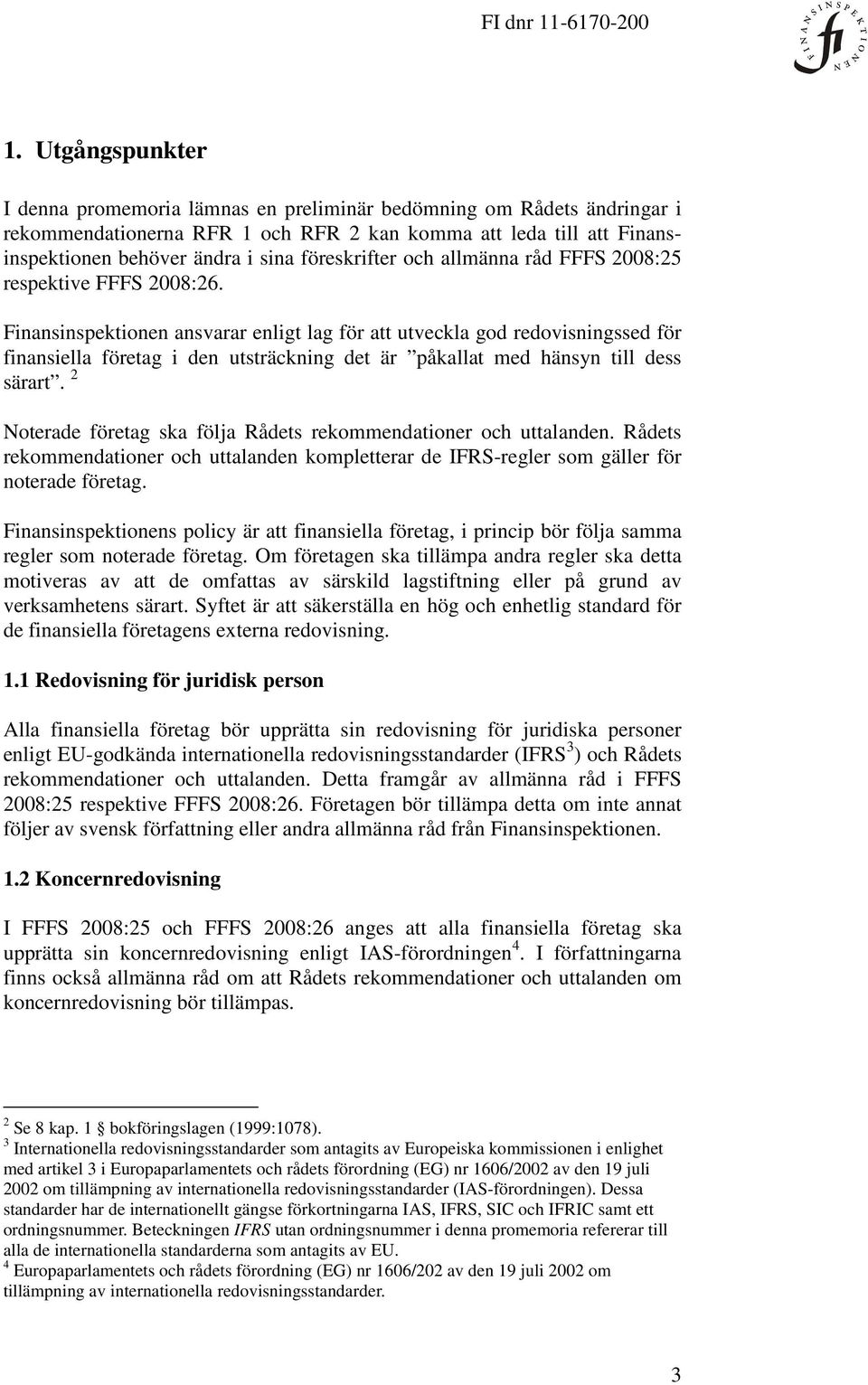 Finansinspektionen ansvarar enligt lag för att utveckla god redovisningssed för finansiella företag i den utsträckning det är påkallat med hänsyn till dess särart.