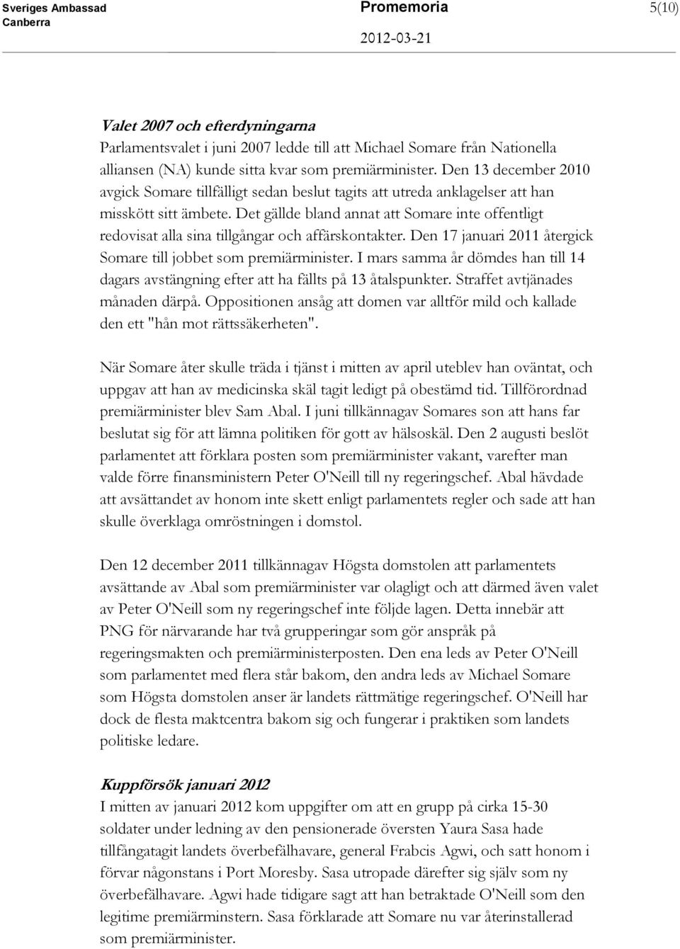 Det gällde bland annat att Somare inte offentligt redovisat alla sina tillgångar och affärskontakter. Den 17 januari 2011 återgick Somare till jobbet som premiärminister.