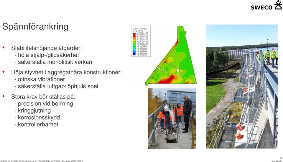 minska vibrationer - säkerställa luftgap/löphjuls spel Stora krav bör ställas