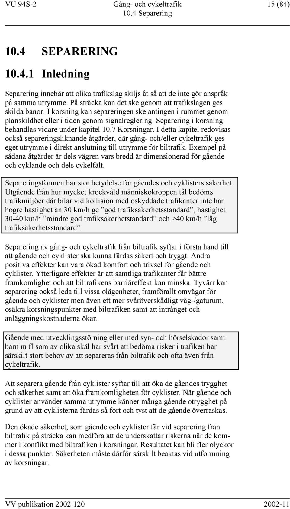 Separering i korsning behandlas vidare under kapitel 10.7 Korsningar.