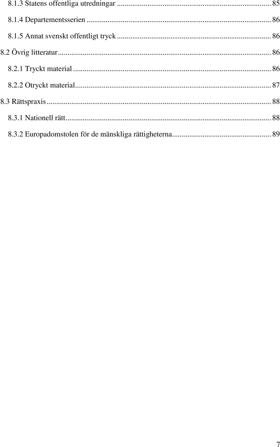 .. 87 8.3 Rättspraxis... 88 8.3.1 Nationell rätt... 88 8.3.2 Europadomstolen för de mänskliga rättigheterna.