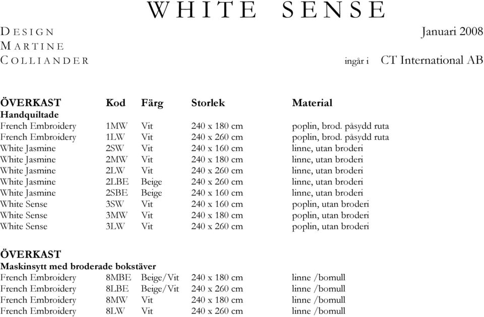 påsydd ruta White Jasmine 2SW Vit 240 x 160 cm linne, utan broderi White Jasmine 2MW Vit 240 x 180 cm linne, utan broderi White Jasmine 2LW Vit 240 x 260 cm linne, utan broderi White Jasmine 2LBE