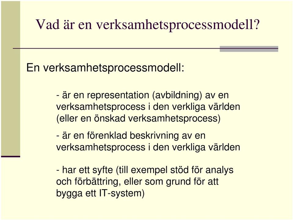 den verkliga världen (eller en önskad verksamhetsprocess) - är en förenklad beskrivning av