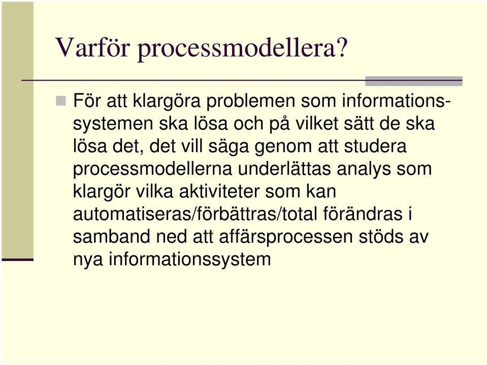 ska lösa det, det vill säga genom att studera processmodellerna underlättas analys