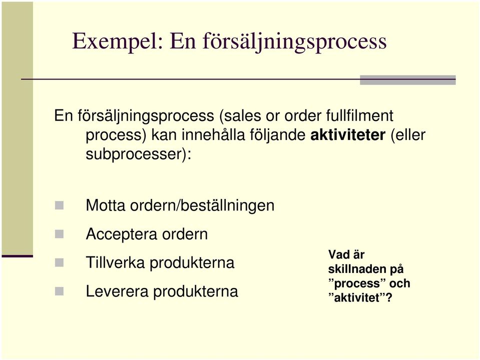 subprocesser): Motta ordern/beställningen Acceptera ordern Tillverka