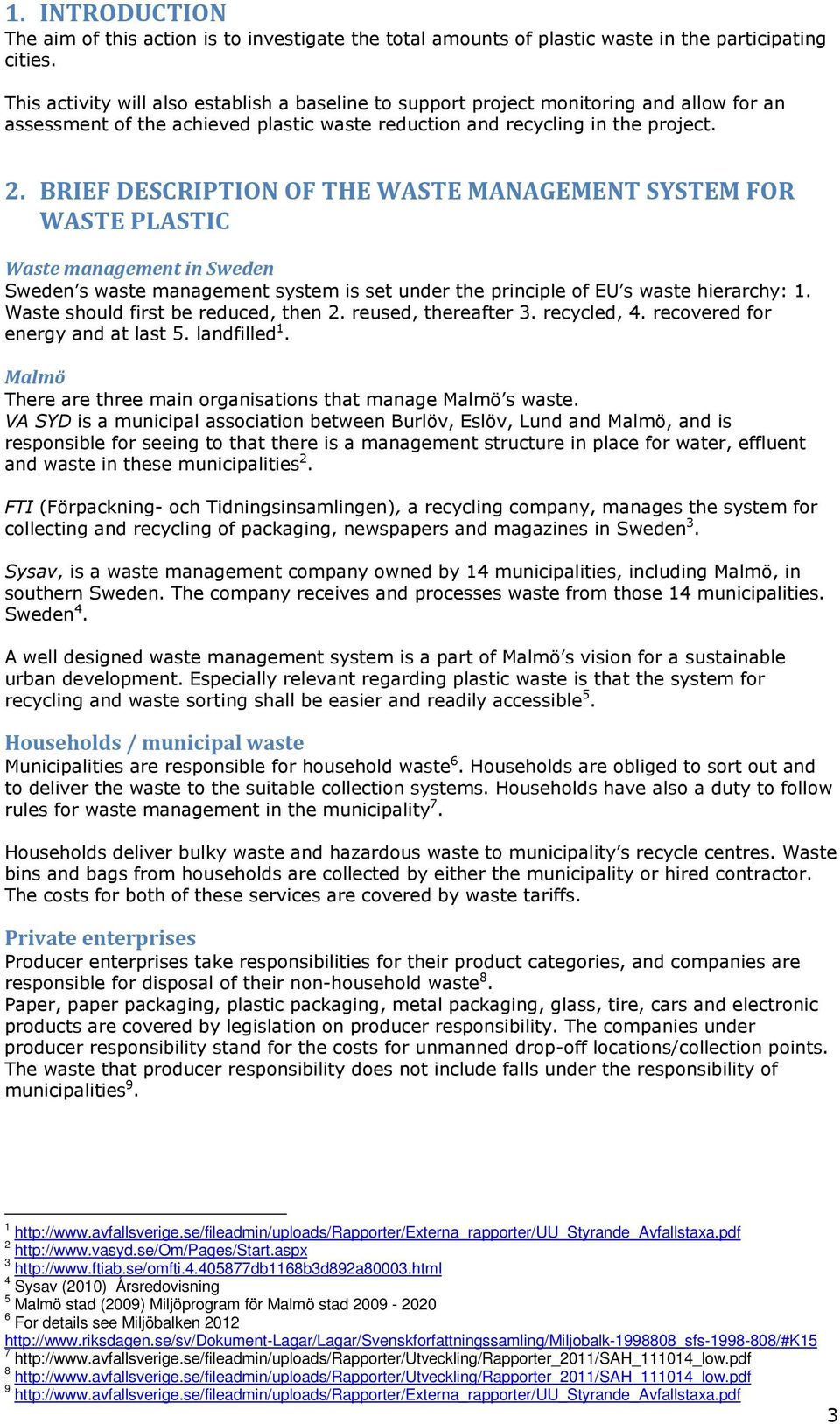 html 4 Sysav (2010 Årsredovisning 5 Malmö stad (2009 Miljöprogram för Malmö stad 2009-2020 6 For details see Miljöbalken 2012 http://www.riksdagen.