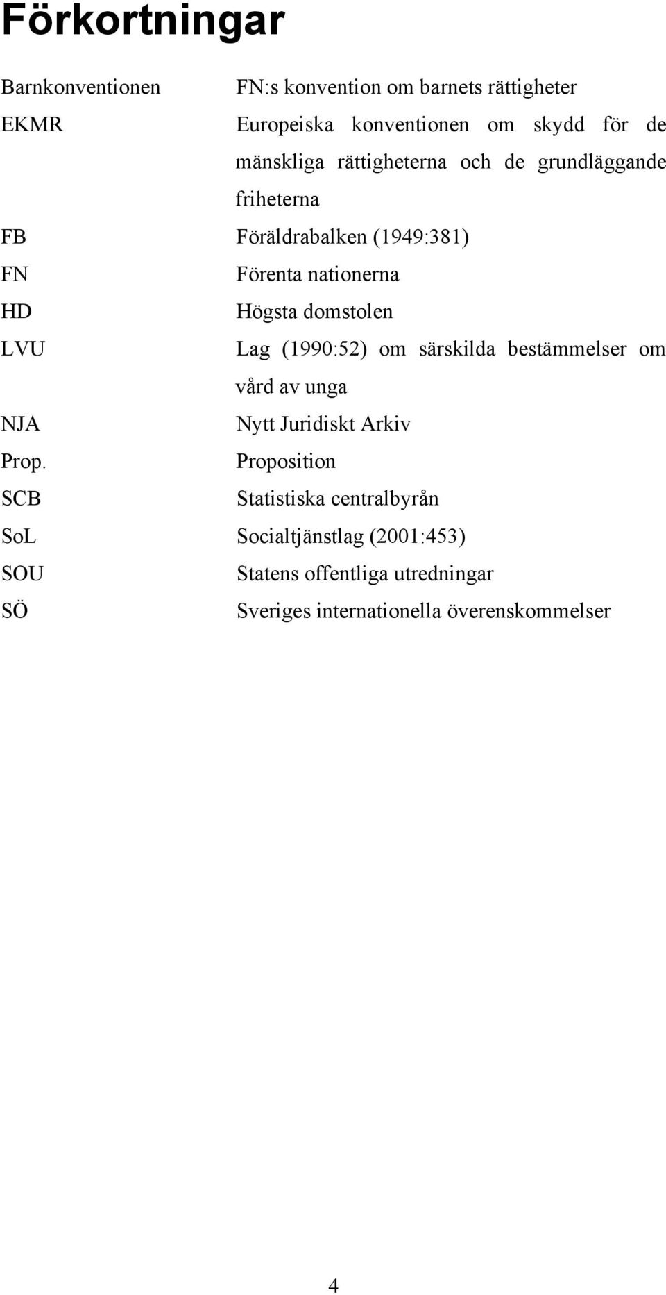 domstolen LVU Lag (1990:52) om särskilda bestämmelser om vård av unga NJA Nytt Juridiskt Arkiv Prop.