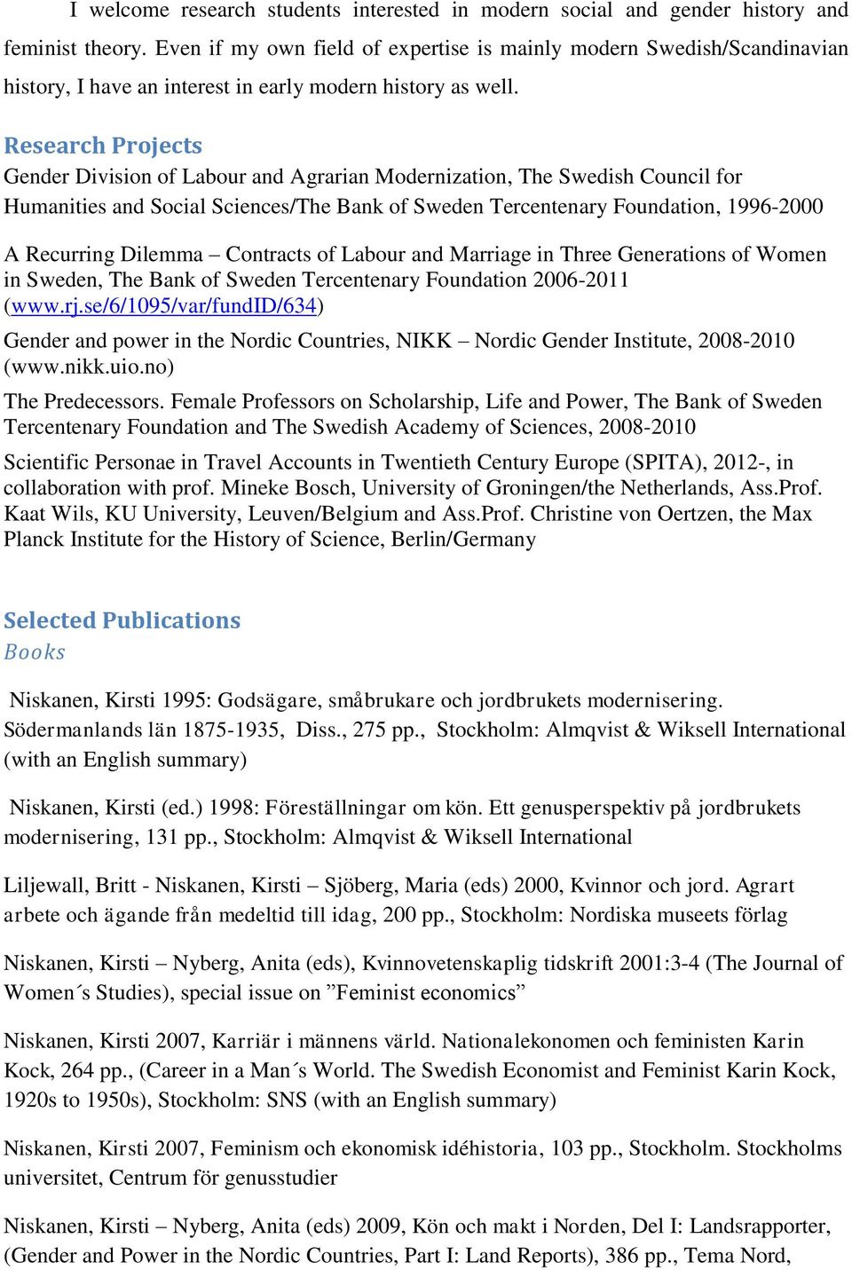 Research Projects Gender Division of Labour and Agrarian Modernization, The Swedish Council for Humanities and Social Sciences/The Bank of Sweden Tercentenary Foundation, 1996-2000 A Recurring