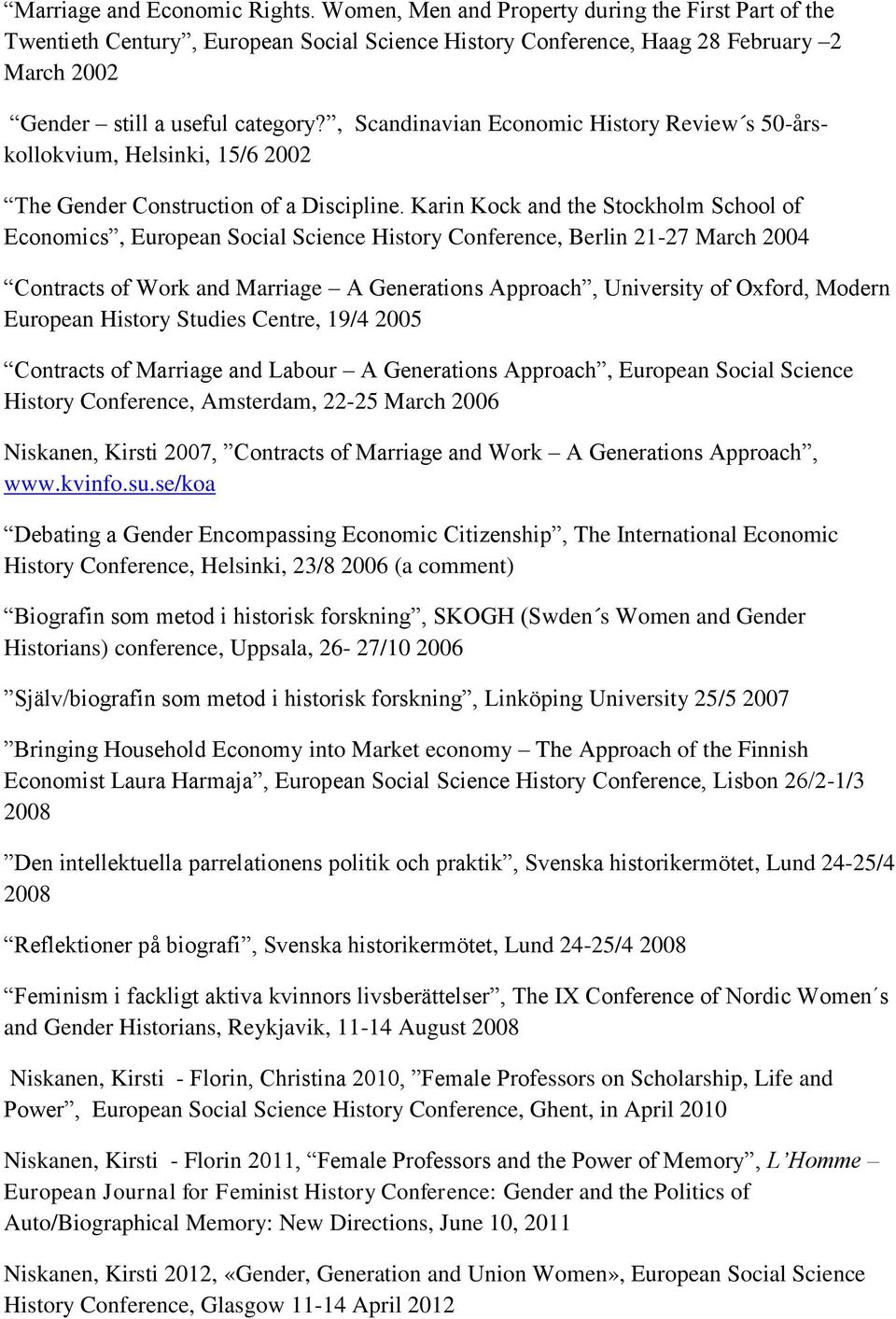 , Scandinavian Economic History Review s 50-årskollokvium, Helsinki, 15/6 2002 The Gender Construction of a Discipline.