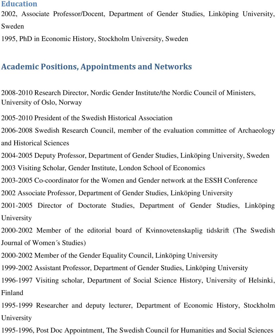 Research Council, member of the evaluation committee of Archaeology and Historical Sciences 2004-2005 Deputy Professor, Department of Gender Studies, Linköping University, Sweden 2003 Visiting
