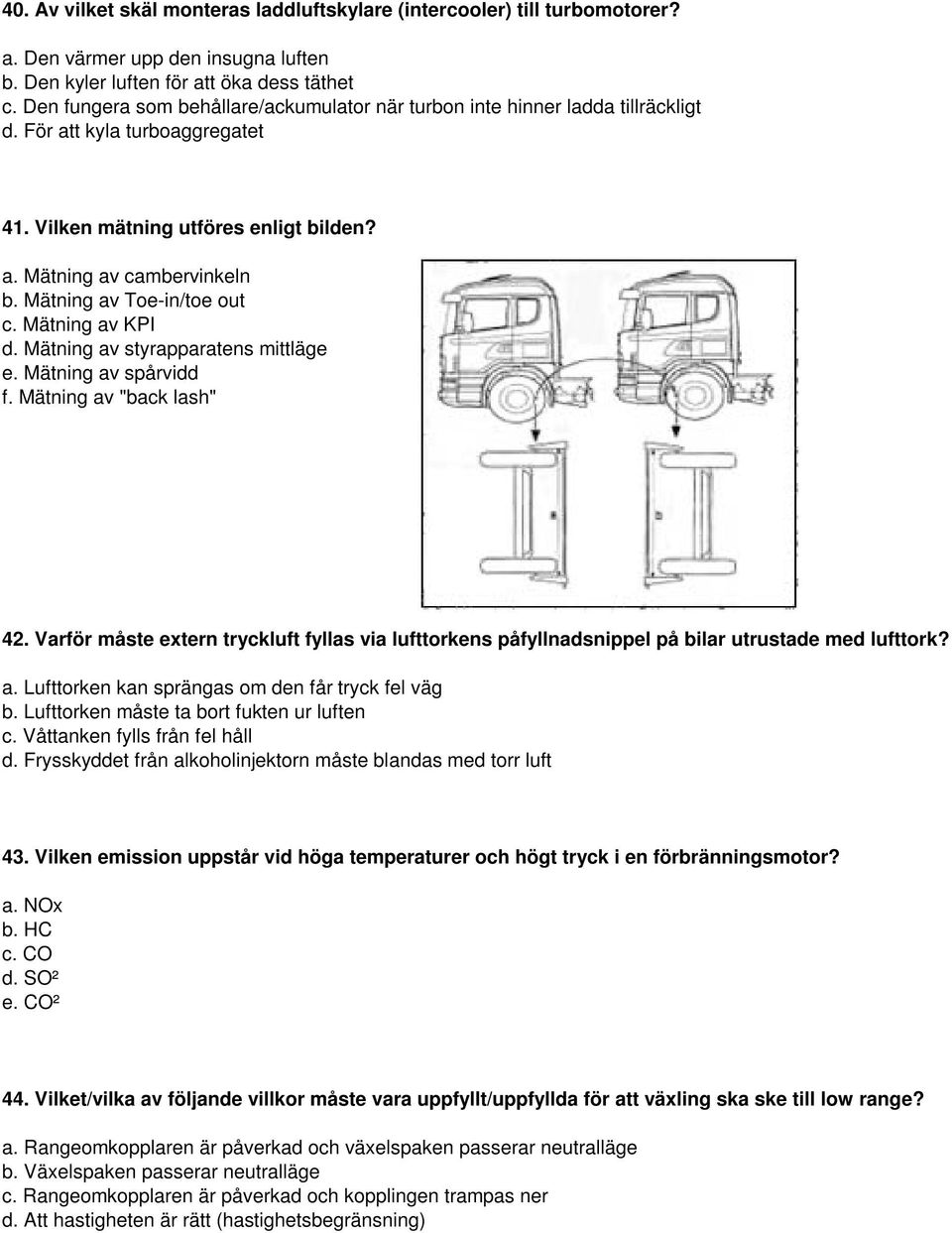 Mätning av Toe-in/toe out c. Mätning av KPI d. Mätning av styrapparatens mittläge e. Mätning av spårvidd f. Mätning av "back lash" 42.