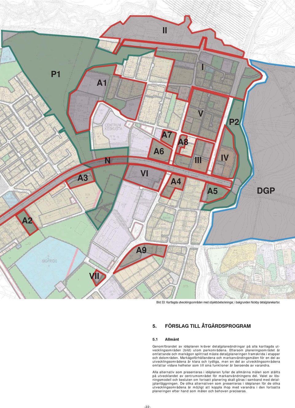 Eftersom planeringsområdet är omfattande och markägon splittrad måste detaljplaneringen framskrida i etapper och delområden.