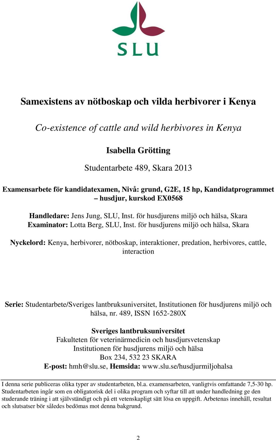 för husdjurens miljö och hälsa, Skara Nyckelord: Kenya, herbivorer, nötboskap, interaktioner, predation, herbivores, cattle, interaction Serie: Studentarbete/Sveriges lantbruksuniversitet,