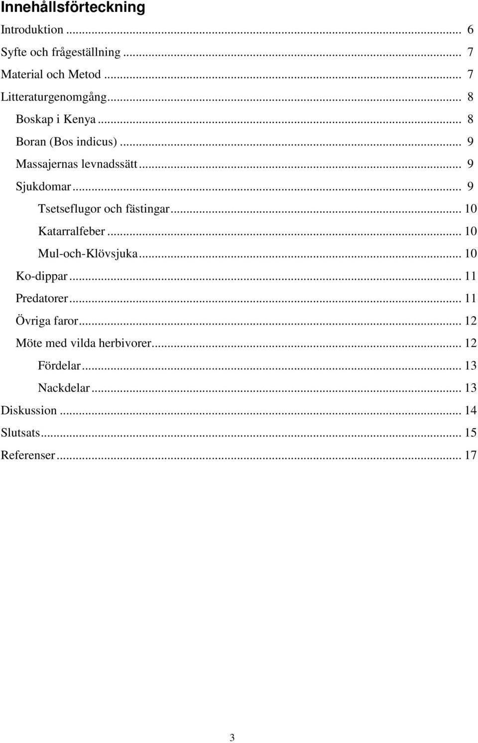 .. 9 Tsetseflugor och fästingar... 10 Katarralfeber... 10 Mul-och-Klövsjuka... 10 Ko-dippar... 11 Predatorer.