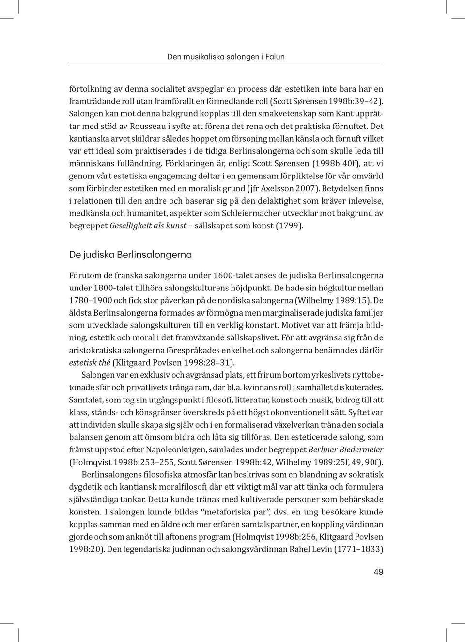 Det kantianska arvet skildrar således hoppet om försoning mellan känsla och förnuft vilket var ett ideal som praktiserades i de tidiga Berlinsalongerna och som skulle leda till människans fulländning.