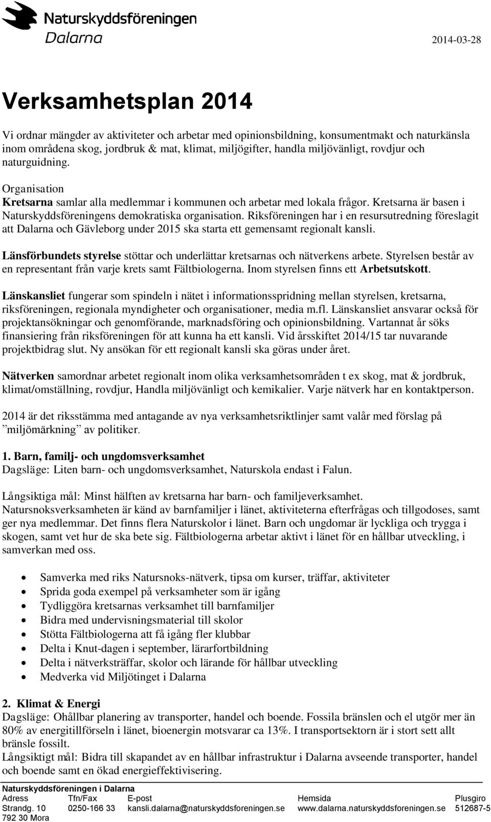 Riksföreningen har i en resursutredning föreslagit att Dalarna och Gävleborg under 2015 ska starta ett gemensamt regionalt kansli.