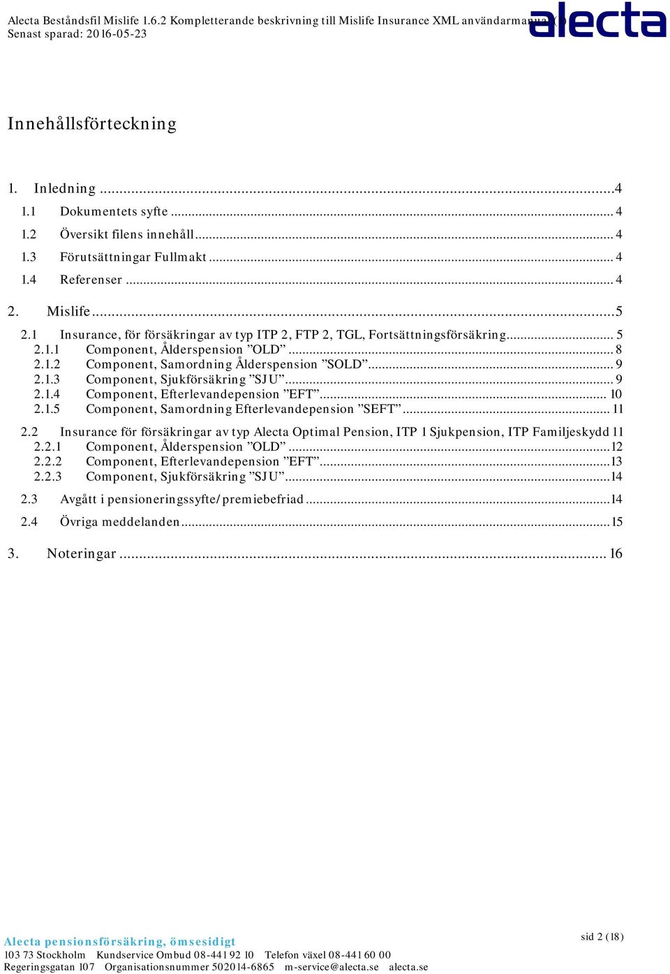 .. 9 2.1.4 Component, Efterlevandepension EFT... 10 2.1.5 Component, Samordning Efterlevandepension SEFT... 11 2.