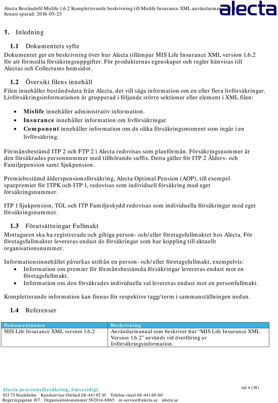 2 Översikt filens innehåll Filen innehåller beståndsdata från Alecta, det vill säga information om en eller flera livförsäkringar.