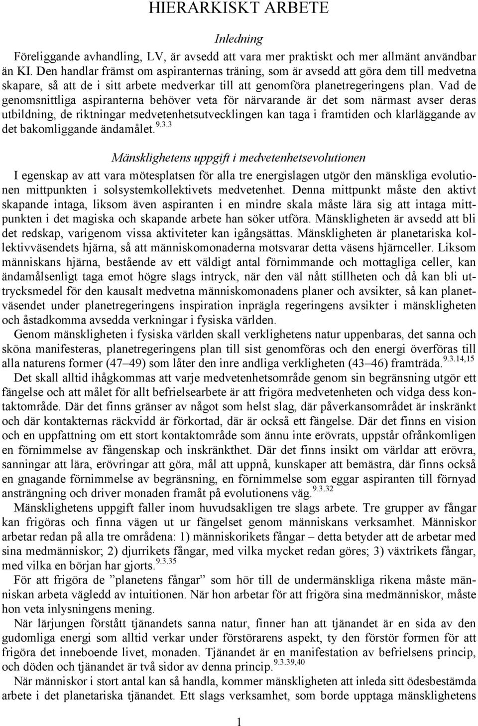 Vad de genomsnittliga aspiranterna behöver veta för närvarande är det som närmast avser deras utbildning, de riktningar medvetenhetsutvecklingen kan taga i framtiden och klarläggande av det