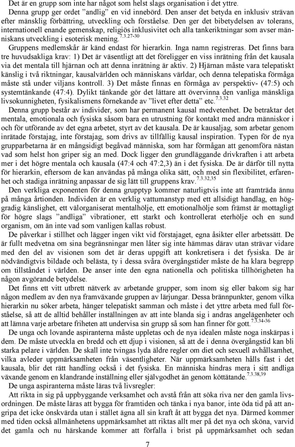 Den ger det bibetydelsen av tolerans, internationell enande gemenskap, religiös inklusivitet och alla tankeriktningar som avser människans utveckling i esoterisk mening. 7.3.