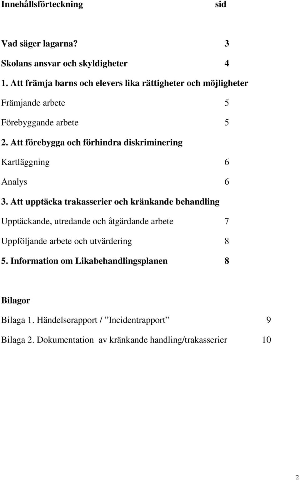 Att förebygga och förhindra diskriminering Kartläggning 6 Analys 6 3.