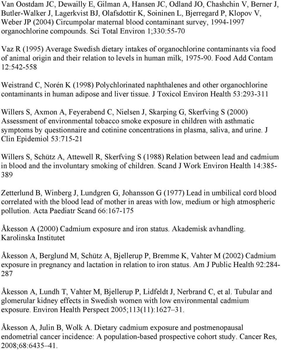 Sci Total Environ 1;330:55-70 Vaz R (1995) Average Swedish dietary intakes of organochlorine contaminants via food of animal origin and their relation to levels in human milk, 1975-90.