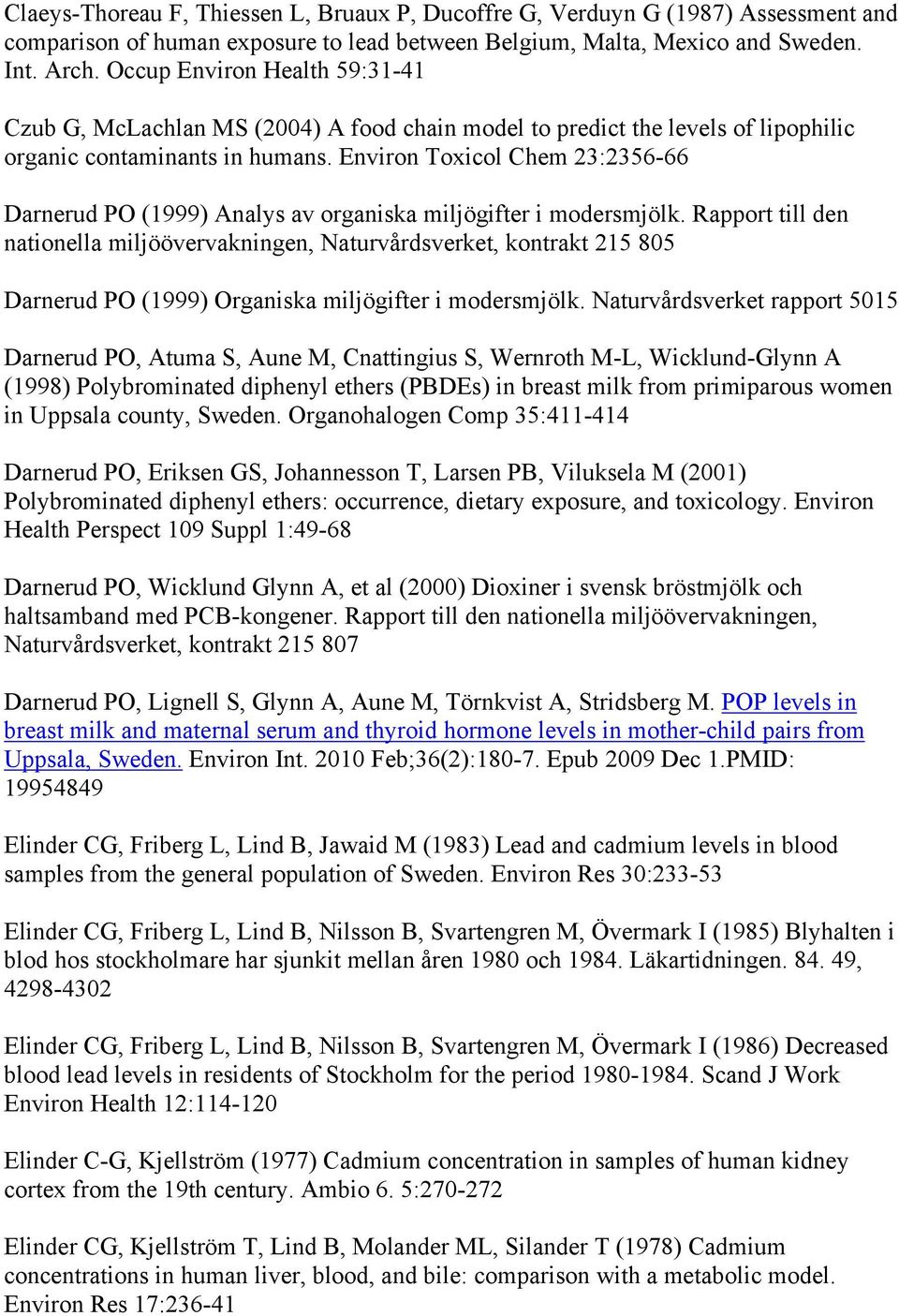 Environ Toxicol Chem 23:2356-66 Darnerud PO (1999) Analys av organiska miljögifter i modersmjölk.