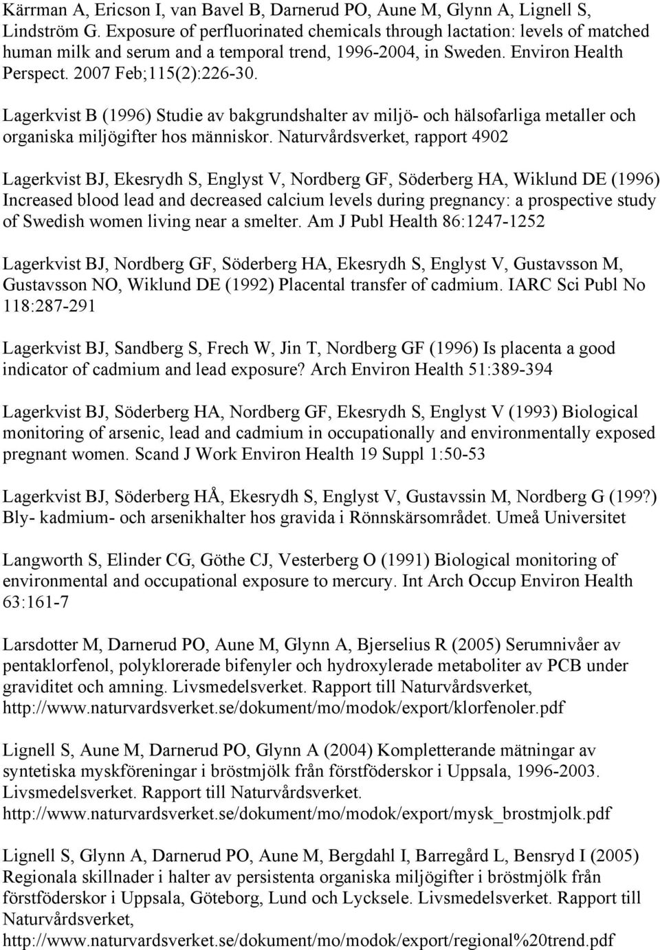 Lagerkvist B (1996) Studie av bakgrundshalter av miljö- och hälsofarliga metaller och organiska miljögifter hos människor.