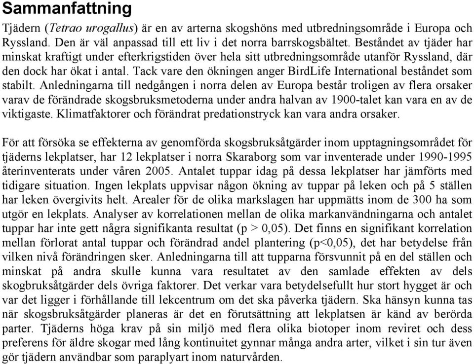 Tack vare den ökningen anger BirdLife International beståndet som stabilt.