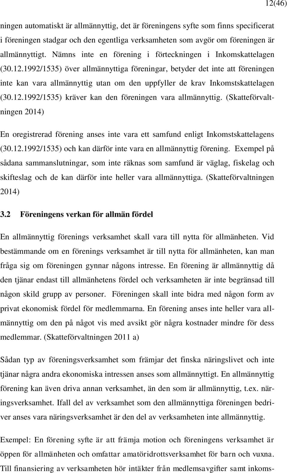 1992/1535) över allmännyttiga föreningar, betyder det inte att föreningen inte kan vara allmännyttig utan om den uppfyller de krav Inkomstskattelagen (30.12.