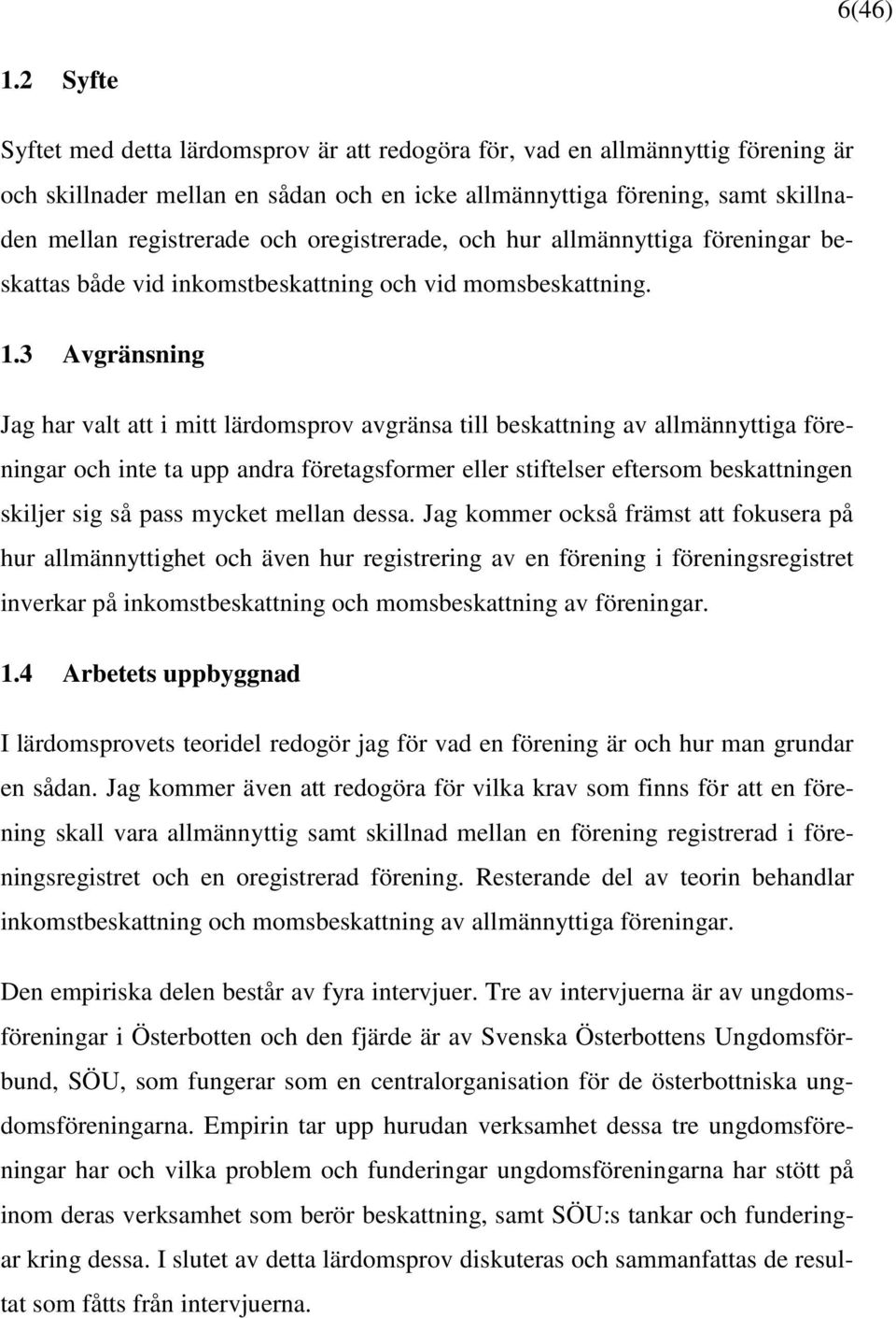 oregistrerade, och hur allmännyttiga föreningar beskattas både vid inkomstbeskattning och vid momsbeskattning. 1.