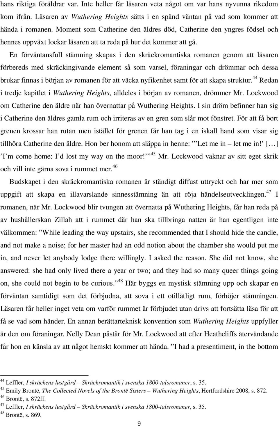 En förväntansfull stämning skapas i den skräckromantiska romanen genom att läsaren förbereds med skräckingivande element så som varsel, föraningar och drömmar och dessa brukar finnas i början av