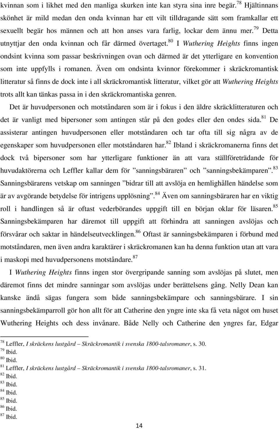 79 Detta utnyttjar den onda kvinnan och får därmed övertaget.