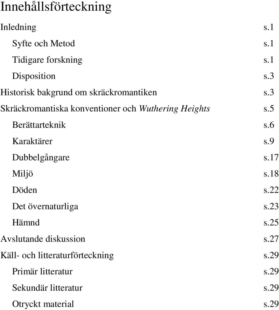 5 Berättarteknik s.6 Karaktärer s.9 Dubbelgångare s.17 Miljö s.18 Döden s.22 Det övernaturliga s.23 Hämnd s.