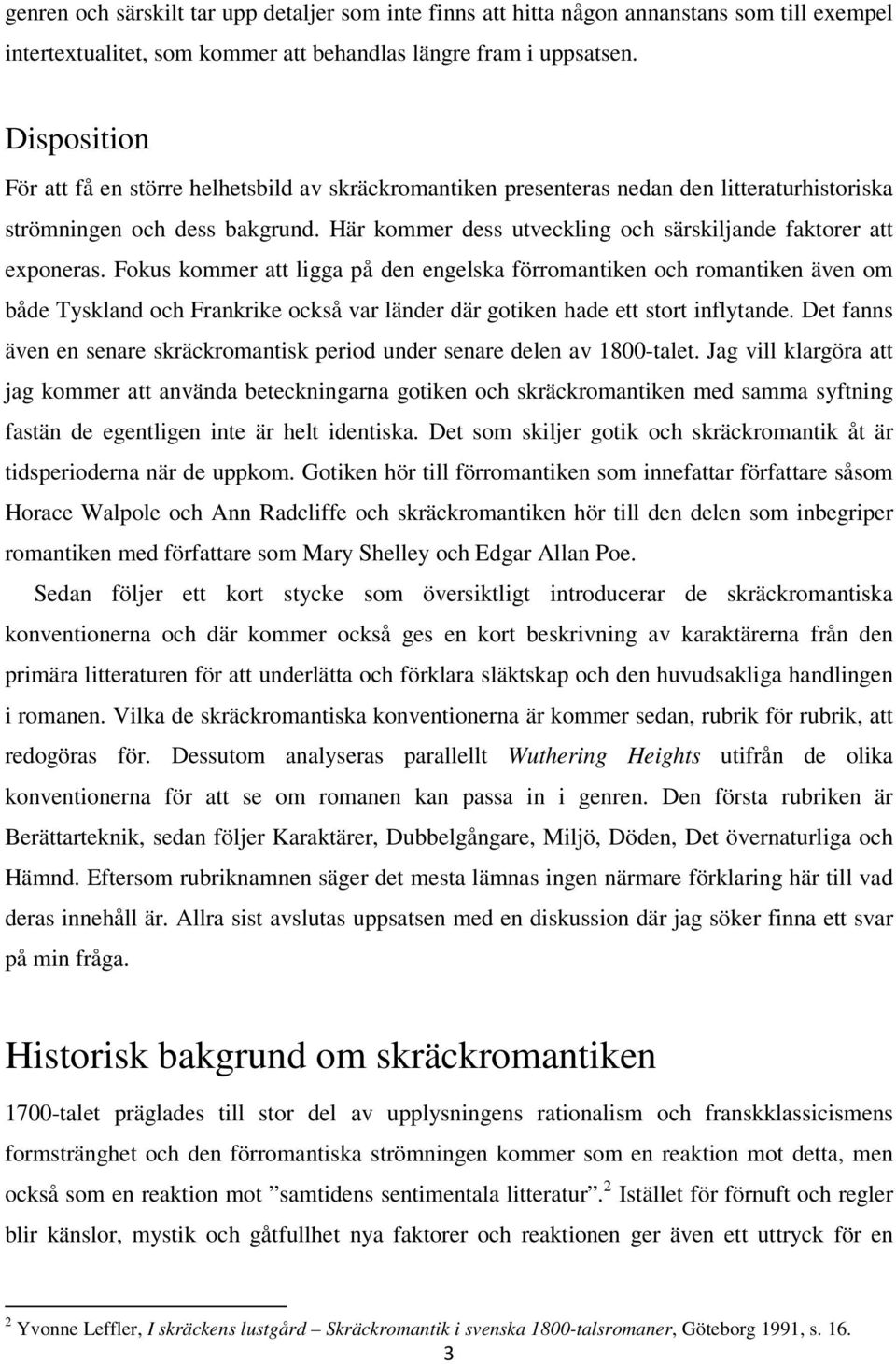 Här kommer dess utveckling och särskiljande faktorer att exponeras.