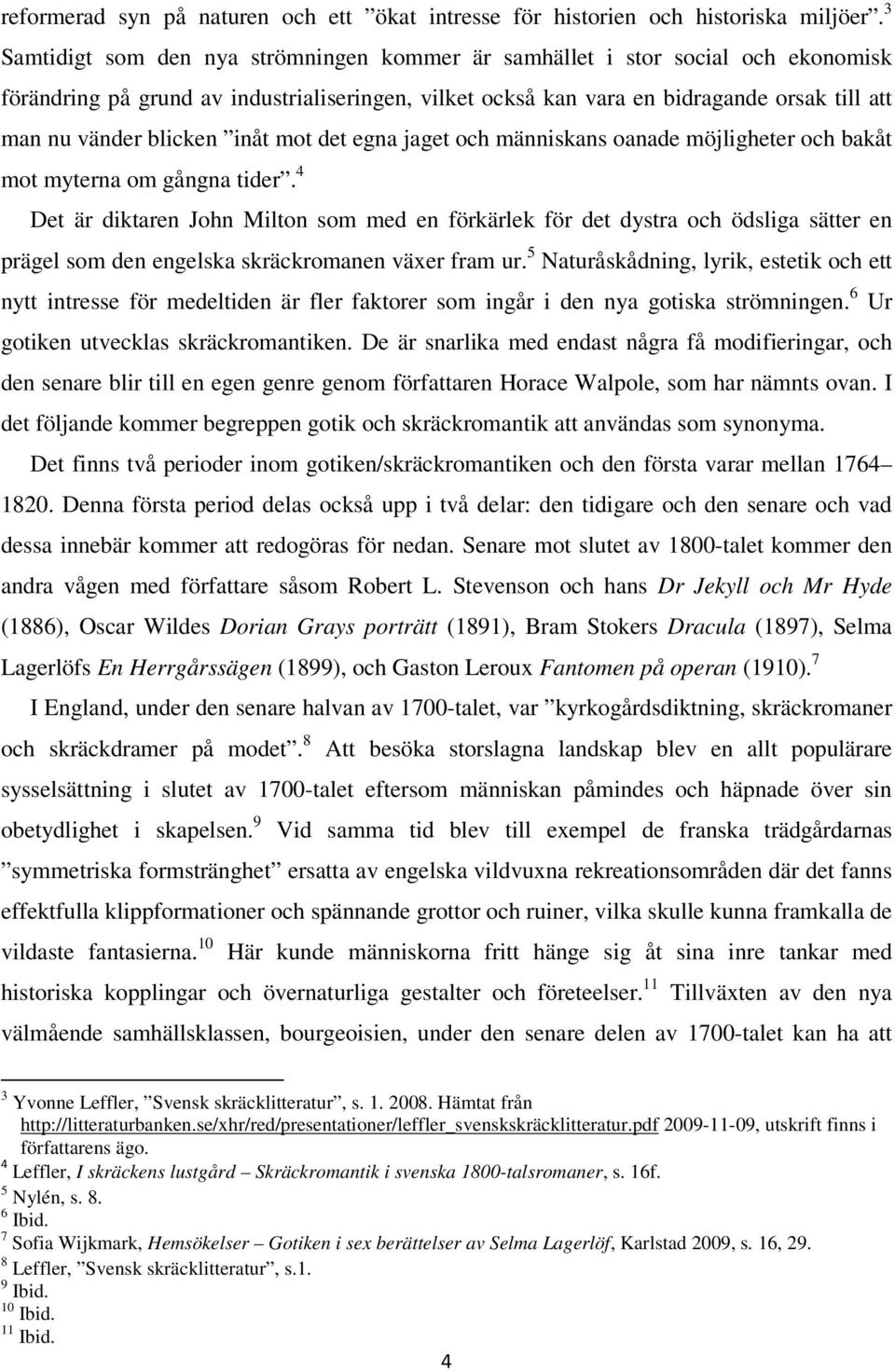 blicken inåt mot det egna jaget och människans oanade möjligheter och bakåt mot myterna om gångna tider.