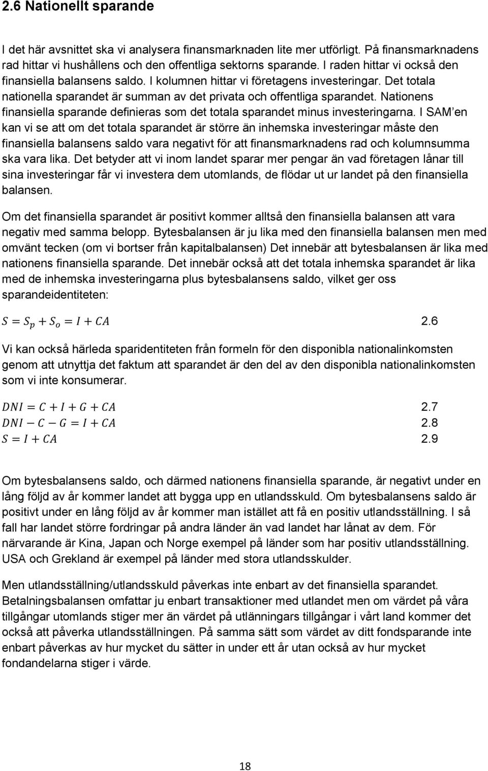 Nationens finansiella sparande definieras som det totala sparandet minus investeringarna.