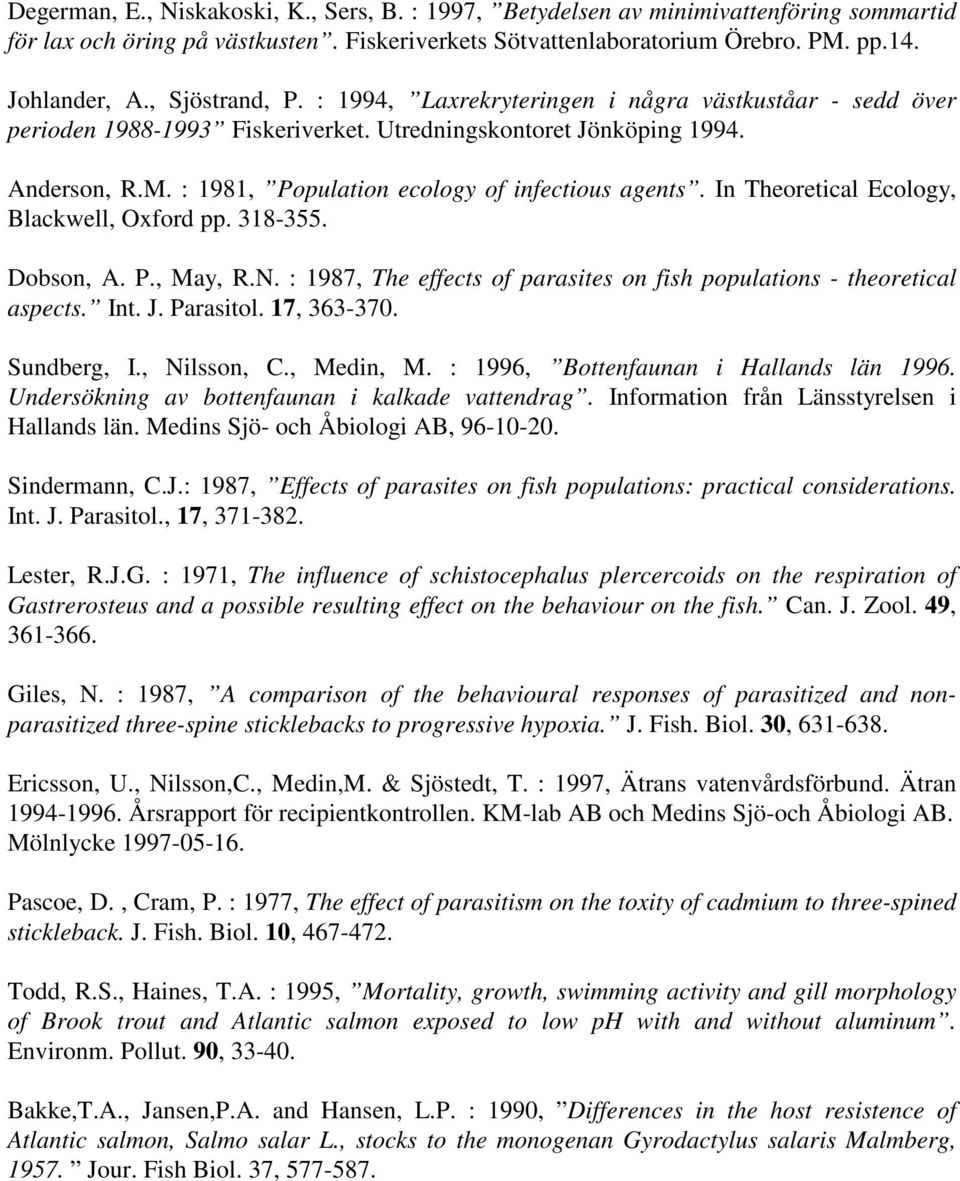 : 1981, Population ecology of infectious agents. In Theoretical Ecology, Blackwell, Oxford pp. 318-355. Dobson, A. P., May, R.N.