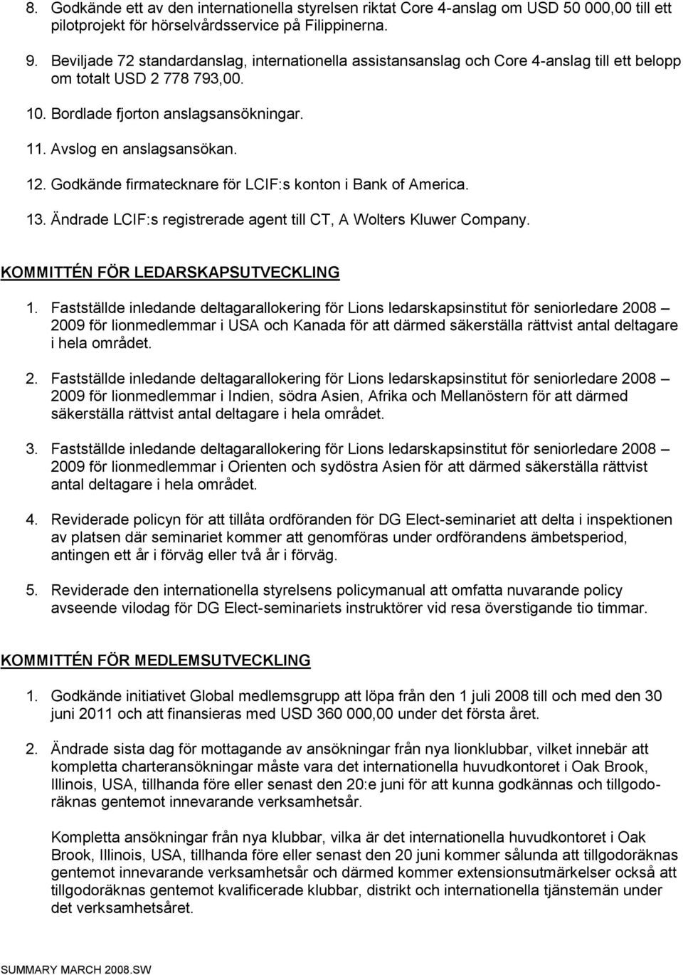 Godkände firmatecknare för LCIF:s konton i Bank of America. 13. Ändrade LCIF:s registrerade agent till CT, A Wolters Kluwer Company. KOMMITTÉN FÖR LEDARSKAPSUTVECKLING 1.