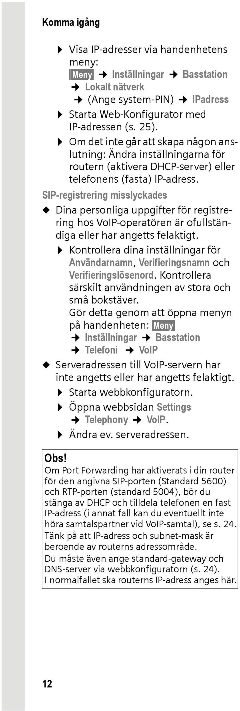 SIP-registrering misslyckades u Dina personliga uppgifter för registrering hos VoIP-operatören är ofullständiga eller har angetts felaktigt.