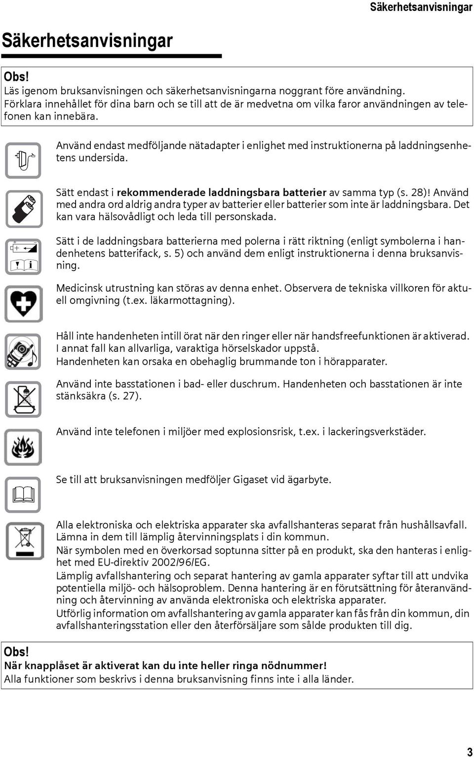 $ Använd endast medföljande nätadapter i enlighet med instruktionerna på laddningsenhetens undersida. Sätt endast i rekommenderade laddningsbara batterier av samma typ (s. 28)!