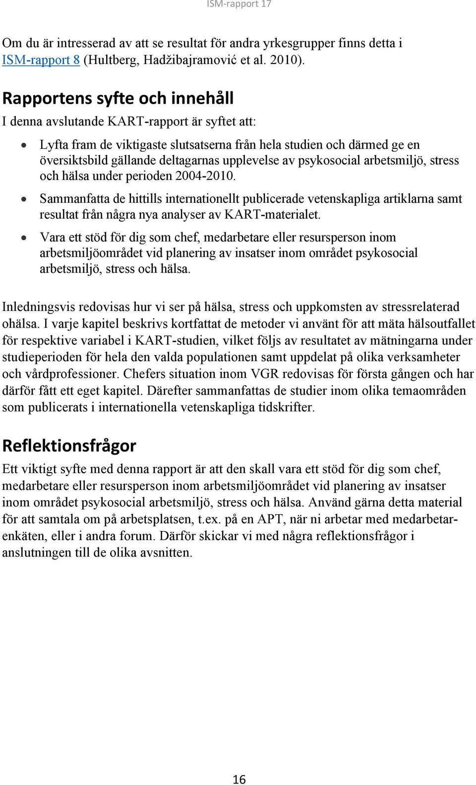 psykosocial arbetsmiljö, stress och hälsa under perioden 2004-2010.